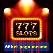 65bet paga mesmo